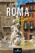 ROMA FUGITIVA di LEVI, CARLOS 