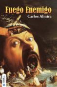 FUEGO ENEMIGO di ALMIRA PICAZO, CARLOS 