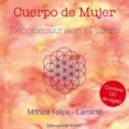 CUERPO DE MUJER: RECONECTAR CON EL UTERO (CONTIENE CD) di FELIPE LARRALDE, MONICA 