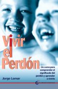 VIVIR EL PERDON de LOMAR, JORGE 