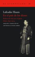 EN EL PAIS DE LOS DIOSES: RELATOS DE VIAJE POR EL JAPON MEIJI, 18 90-1904 de HEARN, LAFCADIO 