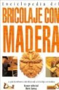 ENCICLOPEDIA DEL BRICOLAJE CON MADERA di VV.AA. 
