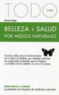 TODO SOBRE BELLEZA Y SALUD POR MEDIOS NATURALES de BRIGO, BRUNO 