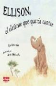 ELLISON, EL ELEFANTE QUE QUERIA CANTAR di DRACHMAN, ERIC  MUSCARELLO, JAMES 