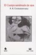 EL CUERPO SEMBRADO DE OJOS di COOMARASWAMY, ANANDA KENTISH 
