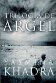 TRILOGIA DE ARGEL de KHADRA, YASMINA 