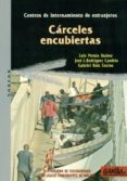 CARCELES ENCUBIERTAS: CENTROS DE INTERNAMIENTO DE EXTRANJEROS di VV.AA. 