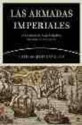 LAS ARMADAS IMPERIALES: LA GUERRA EN EL MAR EN TIEMPOS DE CARLOS V Y FELIPE II de MIRA CABALLOS, ESTEBAN 