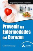 PREVENIR LAS ENFERMEDADES DEL CORAZON: DIAGNOSTICO, PREVENCION Y TRATAMIENTO di SAUVAGE, LESTER R. 