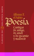 ALFONSO X EL SABIO POESIA: CANTIGAS DE AMIGO, DE AMOR Y DE ESCARN IO Y MALDECIR de PAREDES, JUAN 
