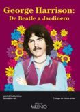 GEORGE HARRISON: DE BEATLE A JARDINERO di TARAZONA , JAVIER  GIL, RICARDO 