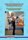 GUIA DE EJERCICIOS DE FITNESS MUSCULAR: BASES PARA UN ACONDICIONA MIENTO NEUROMUSCULAR SALUDABLE di HEREDIA ELVAR, JUAN RAMON 