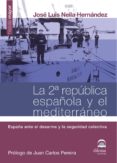 LA 2 REPUBLICA ESPAOLA Y EL MEDITERRANEO: ESPAA ANTE EL DESARM E Y LA SEGURIDAD COLECTIVA di NEILA HERNANDEZ, JOSE LUIS 