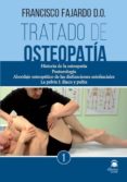 TRATADO DE OSTEOPATIA: HISTORIA DE LA OSTEOPATIA POSTUROLOGIA ABO RDAJE OSTEOPATICO DE LAS DISFUNCIONES MIOFASCIALES. LA PELVIS I: de FAJARDO, FRANCISCO 