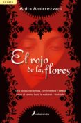 EL ROJO DE LAS FLORES de AMIRREZVANI, ANITA 