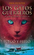 GATOS GUERREROS LOS CUATRO CLANES II: FUEGO Y HIELO de HUNTER, ERIN 