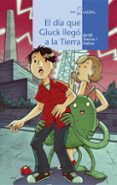 EL DIA QUE GLUCK LLEGO A LA TIERRA de SIERRA I FABRA, JORDI 