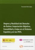 DOGMA Y REALIDAD DEL DERECHO DE DAOS: IMPUTACION OBJETIVA, CAUSA LIDAD Y CULPA EN EL SISTEMA ESPAOL Y EN LOS PETL de PEA LOPEZ, FERNANDO 