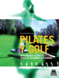 PILATES Y GOLF: MOVIMIENTO ESENCIAL PARA LA COLUMNA VERTEBRAL de PEDREGAL CANGA, MANUEL 