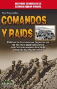COMANDOS Y RAIDS: RELATOS DE TESTIMONIOS LEGENDARIOS DE LAS MAS E SPECTACULARES OPERACIONES ESPECIALES DE LA SEGUNDA GUERRA MUNDIAL de ROMANILLOS, PERE 