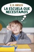 ESCUELA QUE NECESITAMOS di HIRSCH, E. D. 