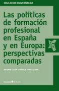 LAS POLITICAS DE FORMACION PROFESIONAL EN ESPAA Y EN EUROPA: PER SPECTIVAS COMPARADAS de TORRES, MONICA 