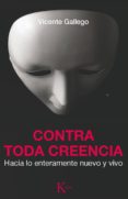 CONTRA TODA CREENCIA de GALLEGO, VICENTE 