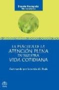 PRACTICA DE LA ATENCION PLENA EN NUESTRA VIDA COTIDIANA: CAMINAND O POR LA SENDA DEL BUDA de HENEPOLA GUNARATANA, BHANTE 