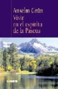 VIVIR EN EL ESPIRITU DE LA PASCUA de GRN, ANSELM 