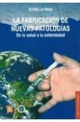 LA FABRICACION DE NUEVAS PATOLOGIAS: DE LA SALUD A LA ENFERMEDAD di ROSA, EMILIO DE LA 