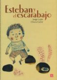 ESTEBAN Y EL ESCARABAJO de LUJAN, JORGE  CARRER, CHIARA 