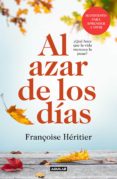 AL AZAR DE LOS DIAS: QUE HACE QUE LA VIDA MEREZCA LA PENA? di HERITIER, FRANOISE 