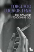 LOS RENGLONES TORCIDOS DE DIOS de LUCA DE TENA, TORCUATO 