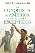 LA CONQUISTA DE AMERICA CONTADA PARA ESCEPTICOS de ESLAVA GALAN, JUAN 