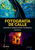 FOTOGRAFIA DE CALLE: DESCUBRE TU FORMA DE MIRAR Y FOTOGRAFIAR di BARROS, JOTA 
