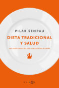 DIETA TRADICIONAL Y SALUD: LAS PROPIEDADES DE LOS ALIMENTOS DE SI EMPRE de SENPAU, PILAR 