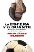 LA ESFERA Y EL GUANTE de IGLESIAS, JULIO CESAR 