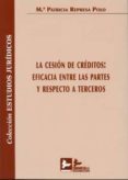LA CESION DE CREDITOS: EFICACIA ENTRE LAS PARTES Y RESPECTO A TER CEROS de REPRESA POLO, MARIA PATRICIA 