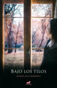 BAJO LOS TILOS de MORENO, MARIA JOSE 