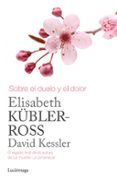 SOBRE EL DUELO Y EL DOLOR de KESSLER, DAVID KUBLER-ROSS, ELISABETH 