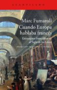 CUANDO EUROPA HABLABA FRANCS de FUMAROLI, MARC 