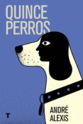 QUINCE PERROS di ALEXIS, ANDRE 
