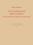UN LUGAR EN EL QUE LLUEVE: NOTAS SOBRE POESIA ESPAOLA CONTEMPORANEA de LAMILLAR, JUAN 