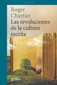LAS REVOLUCIONES DE LA CULTURA ESCRITA: DIALOGOS E INTERVENCIONES de CHARTIER, ROGER 