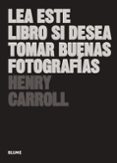 LEA ESTE LIBRO SI DESEA TOMAR BUENAS FOTOGRAFIAS di CARROLL, HENRY 