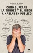 COMO SUPERAR LA TIMIDEZ Y EL MIEDO A HABLAR EN PUBLICO  N.E. di ANTONY, MARTIN M. 