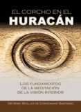 EL CORCHO EN EL HURACAN: LOS FUNDAMENTOS DE LA MEDITACION DE LA V ISION INTERIOR di BOILLAT DE CORGEMONT SARTORIO, MARC 