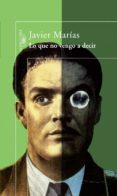 LO QUE NO VENGO A DECIR di MARIAS FRANCO, JAVIER 