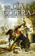 UN DIA DE COLERA de PEREZ-REVERTE, ARTURO 