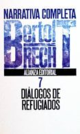 DIALOGOS DE REFUGIADOS. NARRATIVA COMPLETA (T.7) de BRECHT, BERTOLT 